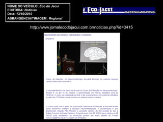 NOME DO VEÍCULO: Eco do Jacuí
EDITORIA: Notícias
Data: 13/10/2010
ABRANGÊNCIA/TIRAGEM: Regional

            http://www.jornalecodojacui.com.br/noticias.php?id=3415
 
