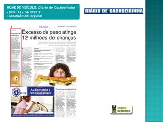 NOME DO VEÍCULO: Diário de Cachoeirinha
• DATA: 13 e 14/10/2012
• ABRANGÊNCIA: Regional
 