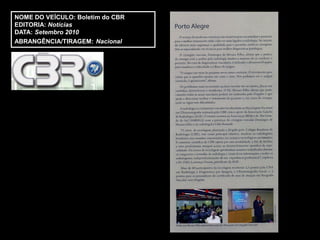 NOME DO VEÍCULO: Boletim do CBR
EDITORIA: Notícias
DATA: Setembro 2010
ABRANGÊNCIA/TIRAGEM: Nacional
 