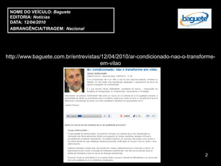NOME DO VEÍCULO: Baguete
 EDITORIA: Notícias
 DATA: 12/04/2010
 ABRANGÊNCIA/TIRAGEM: Nacional




http://www.baguete.com.br/entrevistas/12/04/2010/ar-condicionado-nao-o-transforme-
                                      em-vilao




                                                                              2
 