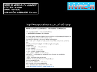 NOME DO VEÍCULO: Portal HVAC-R
EDITORIA: Notícias
DATA: 19/04/2010
ABRANGÊNCIA/TIRAGEM: Nacional




                    http://www.portalhvac-r.com.br/not01.php




                                                               8
 