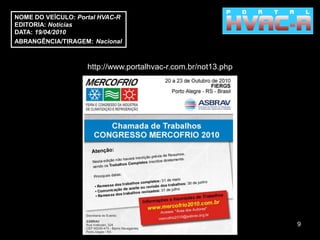 NOME DO VEÍCULO: Portal HVAC-R
EDITORIA: Notícias
DATA: 19/04/2010
ABRANGÊNCIA/TIRAGEM: Nacional



                    http://www.portalhvac-r.com.br/not13.php




                                                               9
 