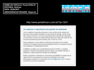 NOME DO VEÍCULO: Portal HVAC-R
EDITORIA: Notícias
DATA: 29/04/2011
ABRANGÊNCIA/TIRAGEM: Regional




                     http://www.portalhvac-r.com.br/?p=1241
 