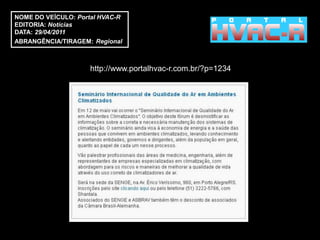 NOME DO VEÍCULO: Portal HVAC-R
EDITORIA: Notícias
DATA: 29/04/2011
ABRANGÊNCIA/TIRAGEM: Regional



                     http://www.portalhvac-r.com.br/?p=1234
 