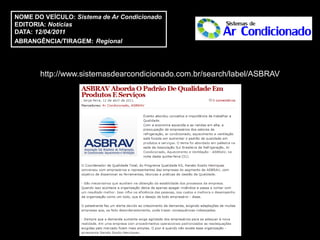 NOME DO VEÍCULO: Sistema de Ar Condicionado
EDITORIA: Notícias
DATA: 12/04/2011
ABRANGÊNCIA/TIRAGEM: Regional




       http://www.sistemasdearcondicionado.com.br/search/label/ASBRAV
 