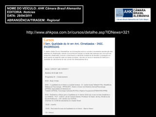 NOME DO VEÍCULO: AHK Câmara Brasil Alemanha
EDITORIA: Notícias
DATA: 29/04/2011
ABRANGÊNCIA/TIRAGEM: Regional



           http://www.ahkpoa.com.br/cursos/detalhe.asp?IDNews=321
 
