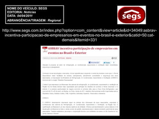 NOME DO VEÍCULO: SEGS
  EDITORIA: Notícias
  DATA: 04/04/2011
  ABRANGÊNCIA/TIRAGEM: Regional


http://www.segs.com.br/index.php?option=com_content&view=article&id=34049:asbrav-
 incentiva-participacao-de-empresarios-em-eventos-no-brasil-e-exterior&catid=50:cat-
                                demais&Itemid=331
 