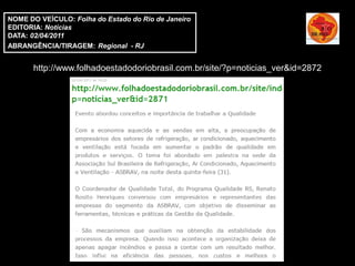 NOME DO VEÍCULO: Folha do Estado do Rio de Janeiro
EDITORIA: Notícias
DATA: 02/04/2011
ABRANGÊNCIA/TIRAGEM: Regional - RJ


       http://www.folhadoestadodoriobrasil.com.br/site/?p=noticias_ver&id=2872
 