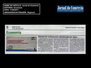 NOME DO VEÍCULO: Jornal do Comércio
EDITORIA: Economia
DATA: 11/04/2011
ABRANGÊNCIA/TIRAGEM: Regional
 