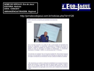 NOME DO VEÍCULO: Eco do Jacui
EDITORIA: Notícias
DATA: 13/04/2011
ABRANGÊNCIA/TIRAGEM: Regional

              http://jornalecodojacui.com.br/noticias.php?id=4128
 