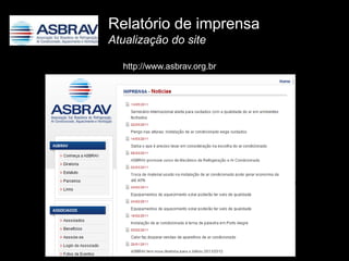 Relatório de imprensa
Atualização do site

  http://www.asbrav.org.br
 