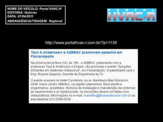 NOME DO VEÍCULO: Portal HVAC-R
EDITORIA: Notícias
DATA: 07/04/2011
ABRANGÊNCIA/TIRAGEM: Regional




                    http://www.portalhvac-r.com.br/?p=1139
 