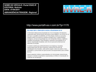 NOME DO VEÍCULO: Portal HVAC-R
EDITORIA: Notícias
DATA: 07/04/2011
ABRANGÊNCIA/TIRAGEM: Regional




                    http://www.portalhvac-r.com.br/?p=1170
 