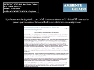 http://www.ambientegelado.com.br/v21/notas-mainmenu-2/1-latest/321-aumenta-preocupacao-ambiental-com-fluidos-em-sistemas-de-refrigeracao NOME DO VEÍCULO:  Ambiente Gelado EDITORIA:  Notícias DATA:  27/08/2010 ABRANGÊNCIA/TIRAGEM:   Regional  