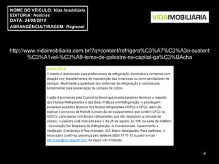 http://www.vidaimobiliaria.com.br/?q=content/refrigera%C3%A7%C3%A3o-sustent%C3%A1vel-%C3%A9-tema-de-palestra-na-capital-ga%C3%BAcha NOME DO VEÍCULO:  Vida Imobiliária EDITORIA:  Notícias DATA:  24/08/2010 ABRANGÊNCIA/TIRAGEM:   Regional  