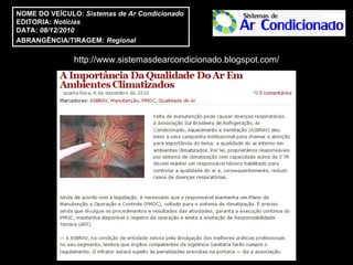 http://www.sistemasdearcondicionado.blogspot.com/ NOME DO VEÍCULO:  Sistemas de Ar Condicionado  EDITORIA:  Notícias DATA:  08/12/2010  ABRANGÊNCIA/TIRAGEM:   Regional  