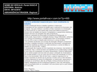 http://www.portalhvac-r.com.br/?p=495 NOME DO VEÍCULO:  Portal HVAC-R EDITORIA:  Notícias DATA:  08/12/2010  ABRANGÊNCIA/TIRAGEM:   Regional  