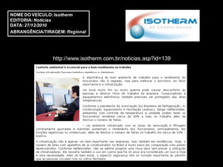 NOME DO VEÍCULO: Isotherm
EDITORIA: Notícias
DATA: 27/12/2010
ABRANGÊNCIA/TIRAGEM: Regional




                http://www.isotherm.com.br/noticias.asp?id=139
 