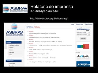 Relatório de imprensa
Atualização do site

http://www.asbrav.org.br/index.asp
 