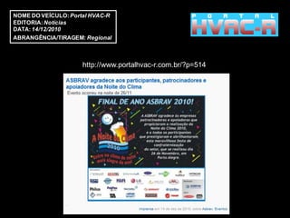 NOME DO VEÍCULO: Portal HVAC-R
EDITORIA: Notícias
DATA: 14/12/2010
ABRANGÊNCIA/TIRAGEM: Regional



                     http://www.portalhvac-r.com.br/?p=514
 