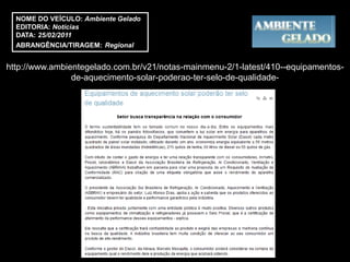 NOME DO VEÍCULO: Ambiente Gelado
  EDITORIA: Notícias
  DATA: 25/02/2011
  ABRANGÊNCIA/TIRAGEM: Regional


http://www.ambientegelado.com.br/v21/notas-mainmenu-2/1-latest/410--equipamentos-
                de-aquecimento-solar-poderao-ter-selo-de-qualidade-
 