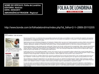 NOME DO VEÍCULO: Folha de Londrina
EDITORIA: Notícias
DATA: 05/02/2011
ABRANGÊNCIA/TIRAGEM: Regional




http://www.bonde.com.br/folhadelondrina/index.php?id_folha=2-1--2889-20110205
 