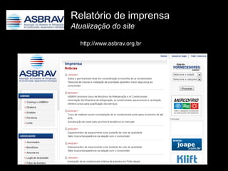 Relatório de imprensa
Atualização do site

  http://www.asbrav.org.br
 