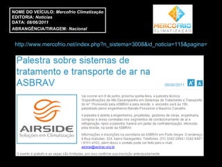 http://www.mercofrio.net/index.php?n_sistema=3008&id_noticia=115&pagina= NOME DO VEÍCULO:  Mercofrio Climatização EDITORIA:  Notícias DATA:  08/06/2011 ABRANGÊNCIA/TIRAGEM:   Nacional 