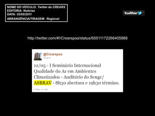 NOME DO VEÍCULO: Twitter do CREARS
EDITORIA: Notícias
DATA: 03/05/2011
ABRANGÊNCIA/TIRAGEM: Regional




           http://twitter.com/#!/Crearspoa/status/65511172266405888
 