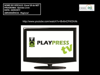 NOME DO VEÍCULO: Canal 20 da NET
PROGRAMA: Opinião Livre
DATA: 24/05/2011
ABRANGÊNCIA: Regional



                http://www.youtube.com/watch?v=Bv6nCFKOhXk
 