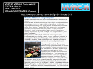 NOME DO VEÍCULO: Portal HVAC-R
EDITORIA: Notícias
DATA: 25/10/2010
ABRANGÊNCIA/TIRAGEM: Regional

               http://www.portalhvac-r.com.br/?p=344#more-344
 