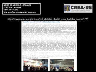NOME DO VEÍCULO: CREA-RS
EDITORIA: Notícias
Data: 21/10/2010
ABRANGÊNCIA/TIRAGEM: Regional


   http://www.crea-rs.org.br/crea/not_detalhe.php?id_cms_bulletin_news=1771
 