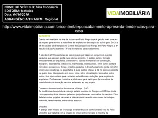 NOME DO VEÍCULO: Vida Imobiliária
 EDITORIA: Notícias
 Data: 04/10/2010
 ABRANGÊNCIA/TIRAGEM: Regional

http://www.vidaimobiliaria.com.br/content/expoacabamento-apresenta-tendencias-para-
                                          casa
 