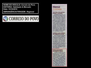 NOME DO VEÍCULO: Correio do Povo
EDITORIA: Habitação & Mercado
Data: 15/10/2010
ABRANGÊNCIA/TIRAGEM: Regional
 