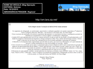 NOME DO VEÍCULO: Blog Operação
EDITORIA: Notícias
Data: 19/10/2010
ABRANGÊNCIA/TIRAGEM: Regional



                                 http://am.lara.zip.net/
 