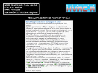 NOME DO VEÍCULO: Protal HVAC-R
EDITORIA: Notícias
DATA: 19/10/2010
ABRANGÊNCIA/TIRAGEM: Regional

                     http://www.portalhvac-r.com.br/?p=303
 