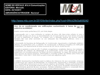 NOME DO VEÍCULO: M & A Comunicações
EDITORIA: Mercado
DATA: 25/10/2011
ABRANGÊNCIA/TIRAGEM: Nacional



     http://www.mla.com.br/2010/br/ler/index.php?cod=0f4cb28d3a600242
 