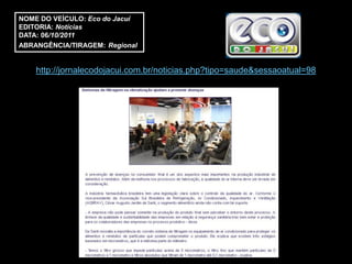 NOME DO VEÍCULO: Eco do Jacuí
EDITORIA: Notícias
DATA: 06/10/2011
ABRANGÊNCIA/TIRAGEM: Regional


    http://jornalecodojacui.com.br/noticias.php?tipo=saude&sessaoatual=98
 