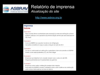 Relatório de imprensa
Atualização do site
  http://www.asbrav.org.br
 