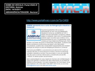 NOME DO VEÍCULO: Portal HVAC-R
EDITORIA: Notícias
DATA: 14/10/2011
ABRANGÊNCIA/TIRAGEM: Nacional



                   http://www.portalhvac-r.com.br/?p=3400
 