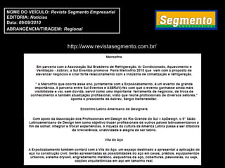 NOME DO VEÍCULO: Revista Segmento Empresarial
EDITORIA: Notícias
Data: 09/09/2010
ABRANGÊNCIA/TIRAGEM: Regional



                         http://www.revistasegmento.com.br/
 