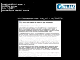 NOME DO VEÍCULO: e news rs
EDITORIA: Notícias
Data: 21/09/2010
ABRANGÊNCIA/TIRAGEM: Regional




                http://www.enewsrs.com.br/le_noticia.asp?id=8070
 