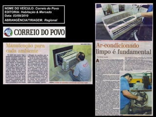 NOME DO VEÍCULO: Correio do Povo
EDITORIA: Habitação & Mercado
Data: 03/09/2010
ABRANGÊNCIA/TIRAGEM: Regional
 