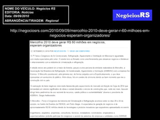 NOME DO VEÍCULO: Negócios RS
EDITORIA: Notícias
Data: 09/09/2010
ABRANGÊNCIA/TIRAGEM: Regional


  http://negociosrs.com/2010/09/09/mercofrio-2010-deve-gerar-r-60-milhoes-em-
                        negocios-esperam-organizadores/
 