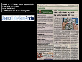 NOME DO VEÍCULO: Jornal do Comércio
EDITORIA: Economia
Data: 09/09/2010
ABRANGÊNCIA/TIRAGEM: Regional
 