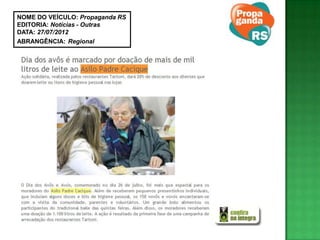 NOME DO VEÍCULO: Propaganda RS
EDITORIA: Notícias - Outras
DATA: 27/07/2012
ABRANGÊNCIA: Regional
 