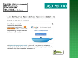 NOME DO VEÍCULO: Agregario
EDITORIA: Notícias
DATA: 30/07/2012
ABRANGÊNCIA: Nacional
 