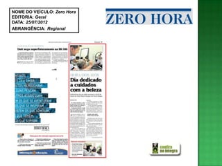NOME DO VEÍCULO: Zero Hora
EDITORIA: Geral
DATA: 25/07/2012
ABRANGÊNCIA: Regional
 