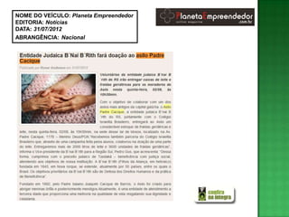 NOME DO VEÍCULO: Planeta Empreendedor
EDITORIA: Notícias
DATA: 31/07/2012
ABRANGÊNCIA: Nacional
 