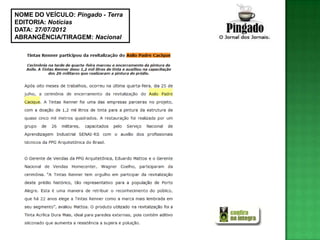 NOME DO VEÍCULO: Pingado - Terra
EDITORIA: Notícias
DATA: 27/07/2012
ABRANGÊNCIA/TIRAGEM: Nacional
 